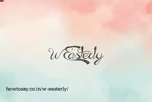 W Easterly