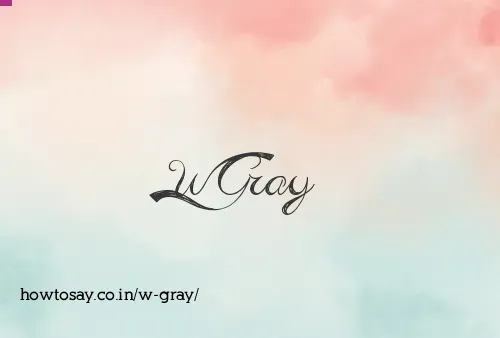 W Gray
