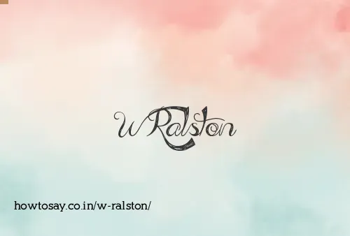 W Ralston