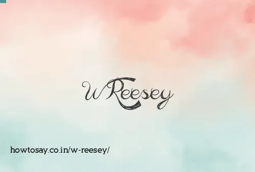 W Reesey