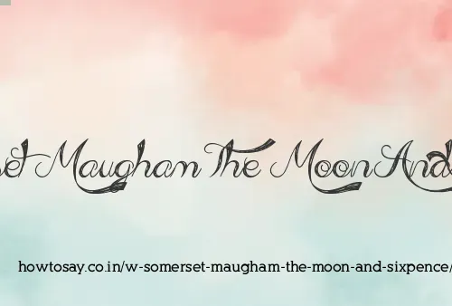W Somerset Maugham The Moon And Sixpence