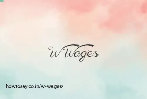 W Wages