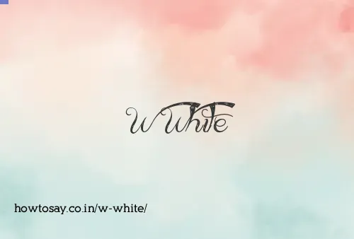 W White