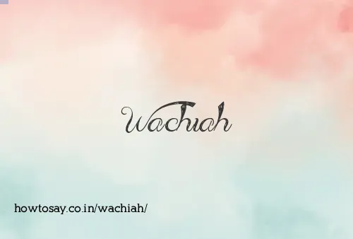 Wachiah