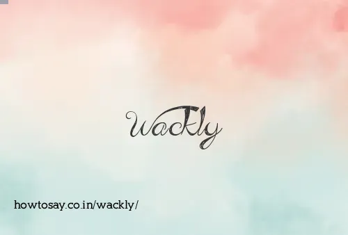 Wackly