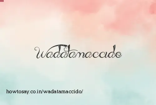 Wadatamaccido