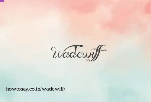 Wadcwiff
