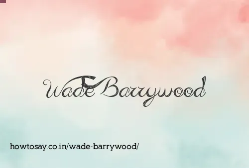 Wade Barrywood