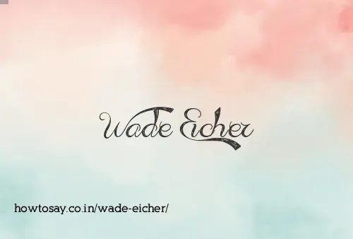 Wade Eicher