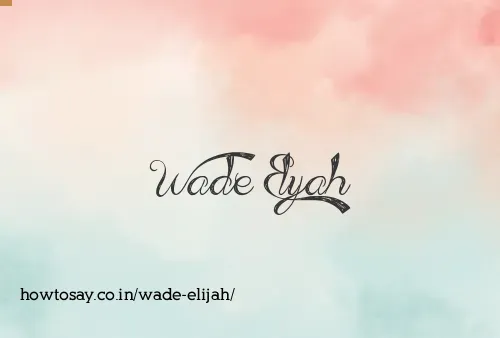 Wade Elijah