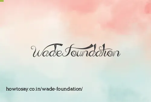 Wade Foundation