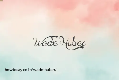 Wade Huber
