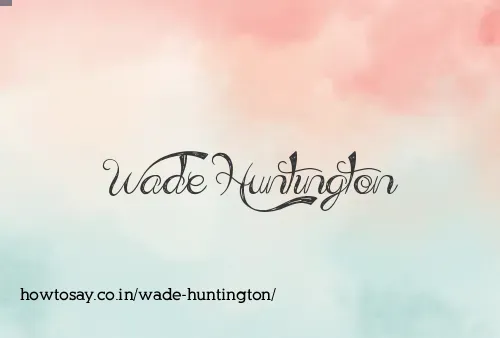 Wade Huntington