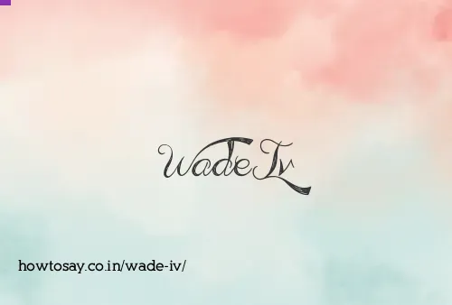 Wade Iv