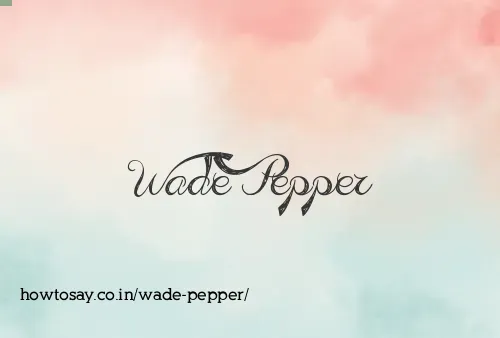 Wade Pepper