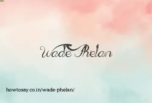 Wade Phelan