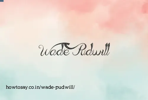 Wade Pudwill