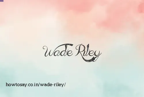 Wade Riley