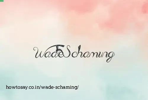 Wade Schaming