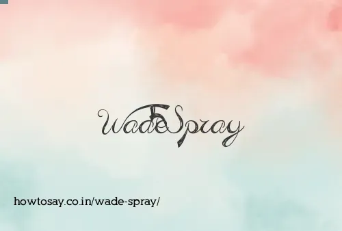 Wade Spray