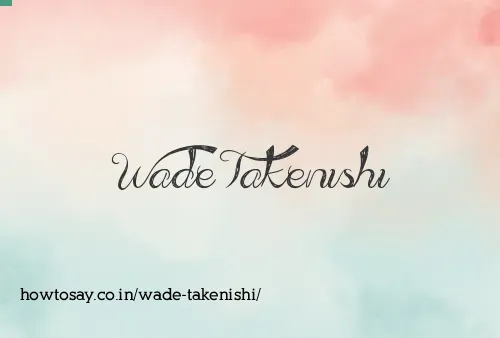 Wade Takenishi