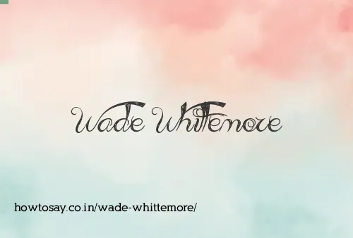 Wade Whittemore