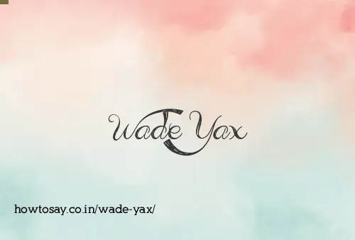 Wade Yax