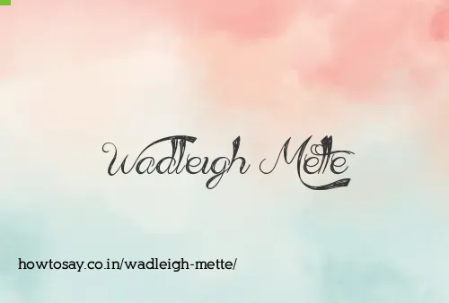 Wadleigh Mette