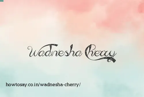Wadnesha Cherry