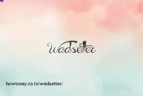 Wadsetter