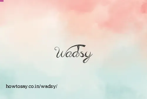 Wadsy