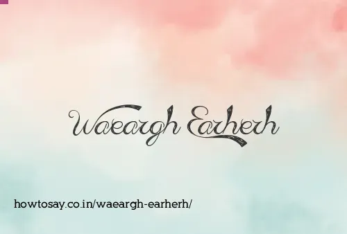 Waeargh Earherh
