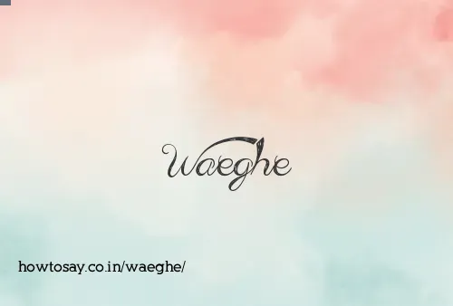 Waeghe