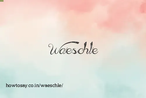 Waeschle