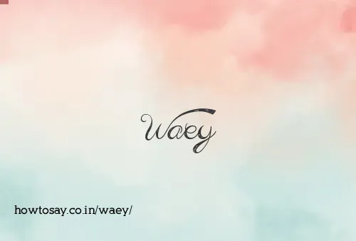 Waey