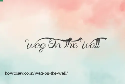 Wag On The Wall