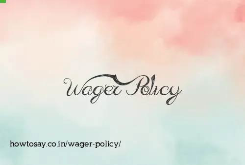 Wager Policy