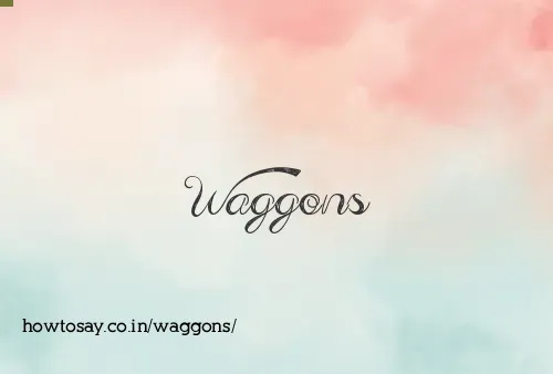 Waggons