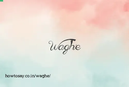 Waghe