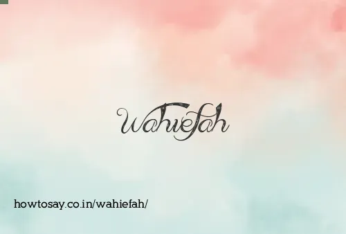 Wahiefah