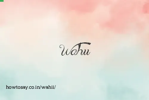 Wahii