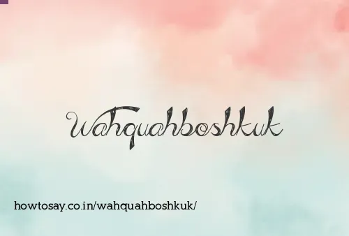 Wahquahboshkuk