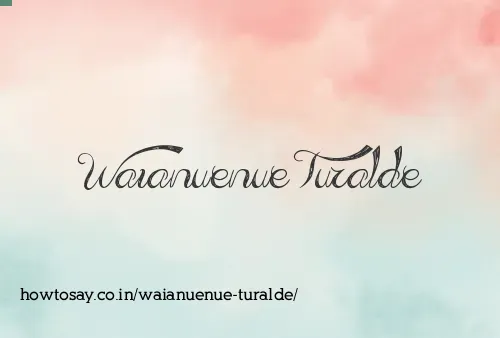Waianuenue Turalde