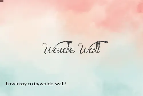 Waide Wall