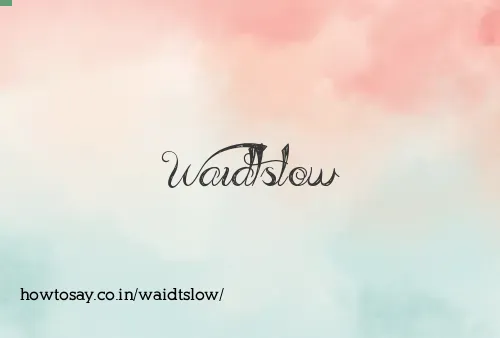 Waidtslow