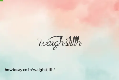 Waighstillh