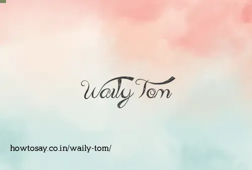 Waily Tom