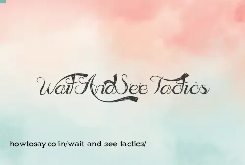 Wait And See Tactics