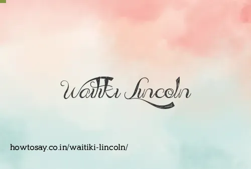 Waitiki Lincoln