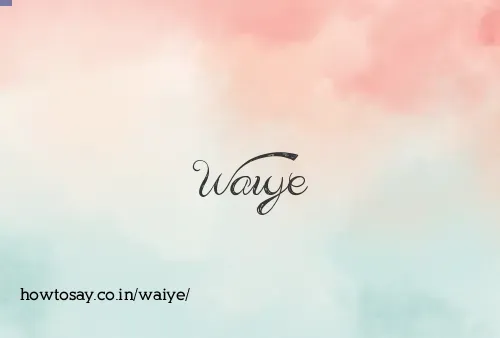 Waiye